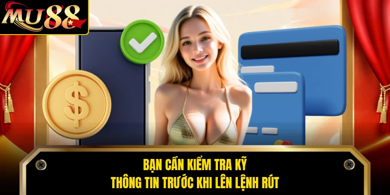 Bạn cần kiểm tra kỹ thông tin trước khi lên lệnh rút