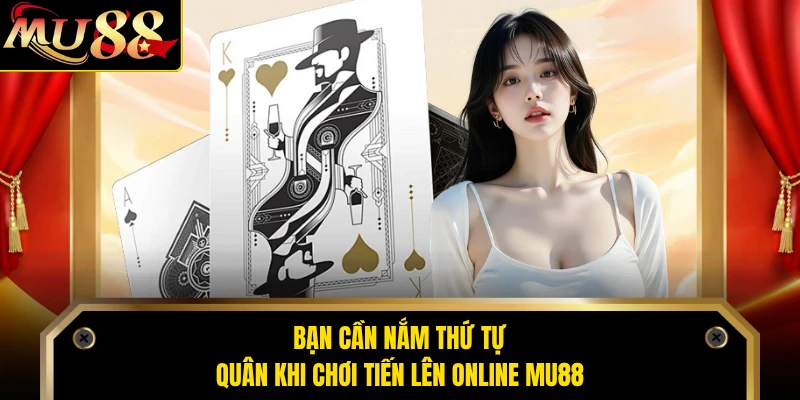 Bạn cần nắm thứ tự quân khi chơi tiến lên online MU88