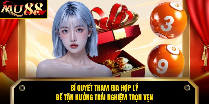 Bí quyết tham gia hợp lý để tận hưởng trải nghiệm trọn vẹn