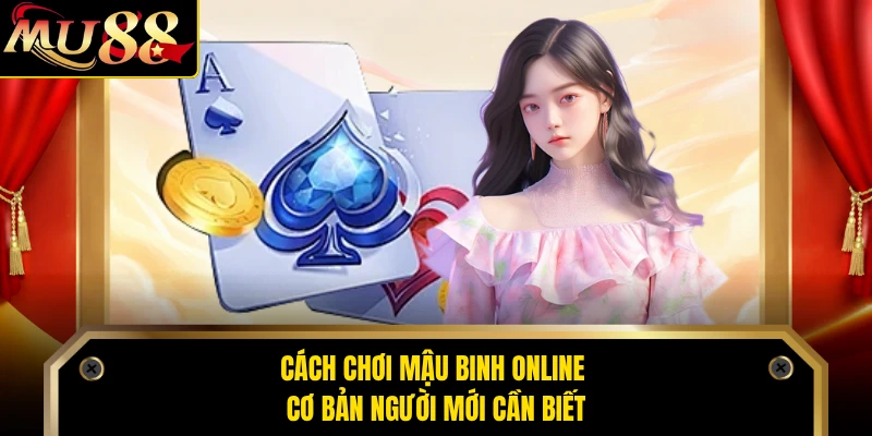 Cách chơi mậu binh online cơ bản người mới cần biết