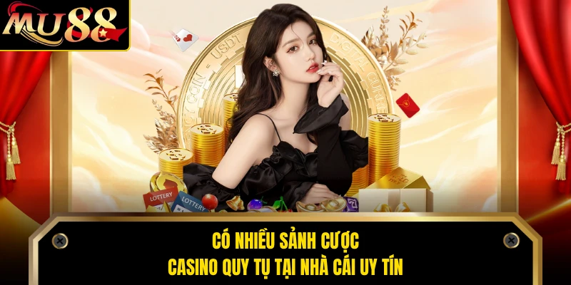 Có nhiều sảnh cược casino quy tụ tại nhà cái uy tín
