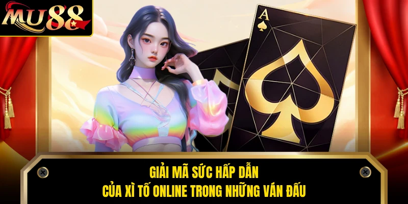 Giải mã sức hấp dẫn của xì tố online trong những ván đấu