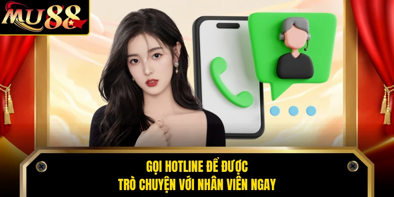 Gọi hotline để được trò chuyện với nhân viên ngay