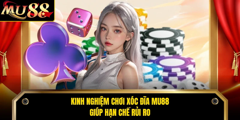Kinh nghiệm chơi xóc đĩa MU88 giúp hạn chế rủi ro
