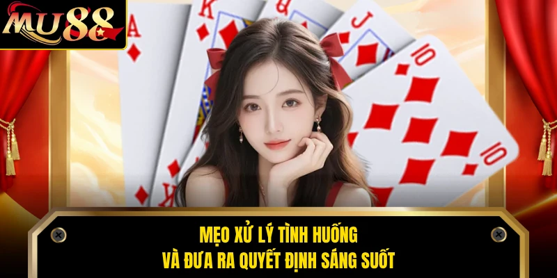 Mẹo xử lý tình huống và đưa ra quyết định sáng suốt