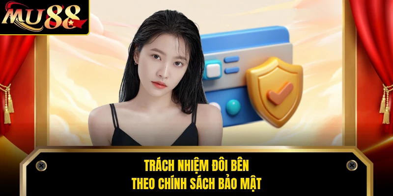 Trách nhiệm đôi bên theo chính sách bảo mật