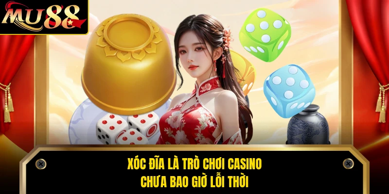 Xóc Đĩa là trò chơi casino chưa bao giờ lỗi thời
